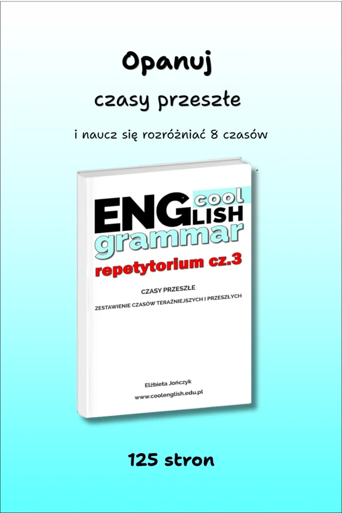 Cool English Grammar – Repetytorium cz.3. Wszystkie czasy przeszłe i zestawienie czasów teraźniejszych i przeszłych PDF do samodzielnej nauki