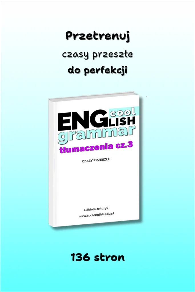 Przećwicz czasy przeszłe po angielsku – e-book PDF Tłumaczenia cz.3 | Cool English | samodzielna nauka języka angielskiego