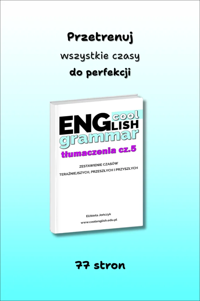 Przećwicz wszystkie czasy angielskie – e-book PDF Tłumaczenia cz.5 | Cool English | samodzielna nauka języka angielskiego