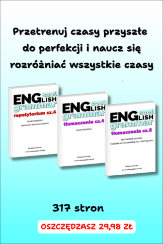 Wszystkie czasy przyszłe w angielskim oraz zestawienie wszystkich czasów w angielskim PDF – zestaw e-booków Repetytorium cz. 4 + Tłumaczenia cz. 4, cz.5 | Cool English