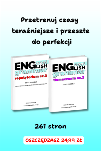 Wszystkie czasy przeszłe w angielskim oraz zestawienie czasów teraźniejszych i przeszłych PDF – zestaw e-booków Repetytorium cz. 3 + Tłumaczenia cz. 3 | Cool English