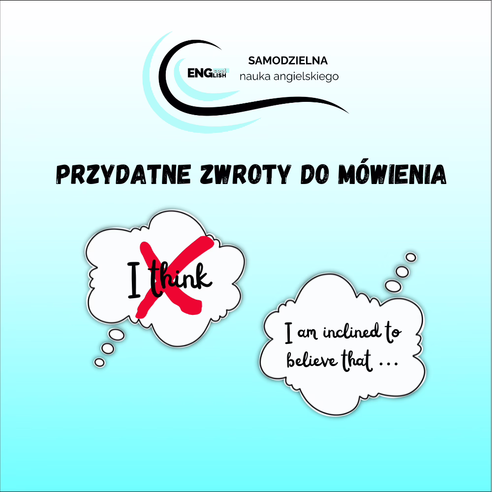 grafika informująca o przydatnych zwrotach do mówienia jak zamienić nudne I think na ciekawe I am inclined to believe that - samodzielna nauka angie