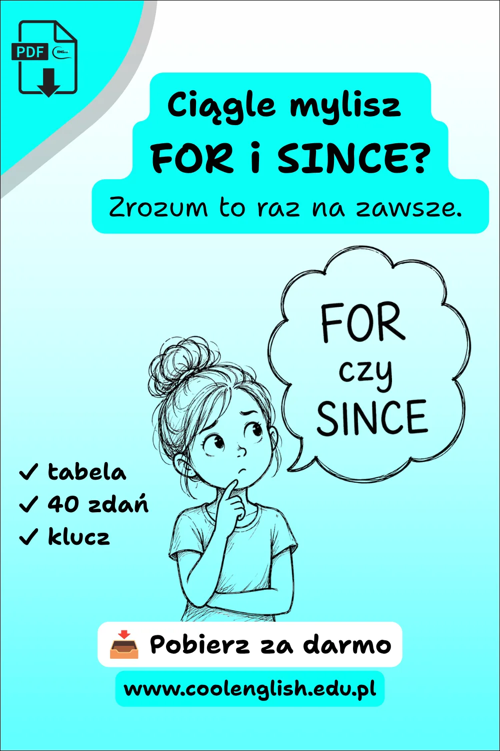 Darmowy pdf - kiedy wstawiamy for a kiedy since. Tabelka, 40 zdań i klucz.