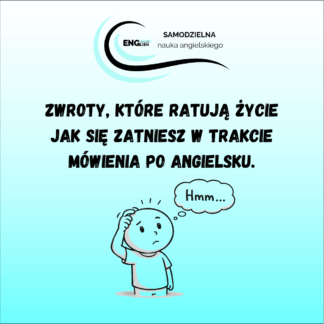 grafika informująca zwrotach, które ratują życie kiedy się zatniemy w trakcie mówienia po angielsku - samodzielna nauka angielskiego