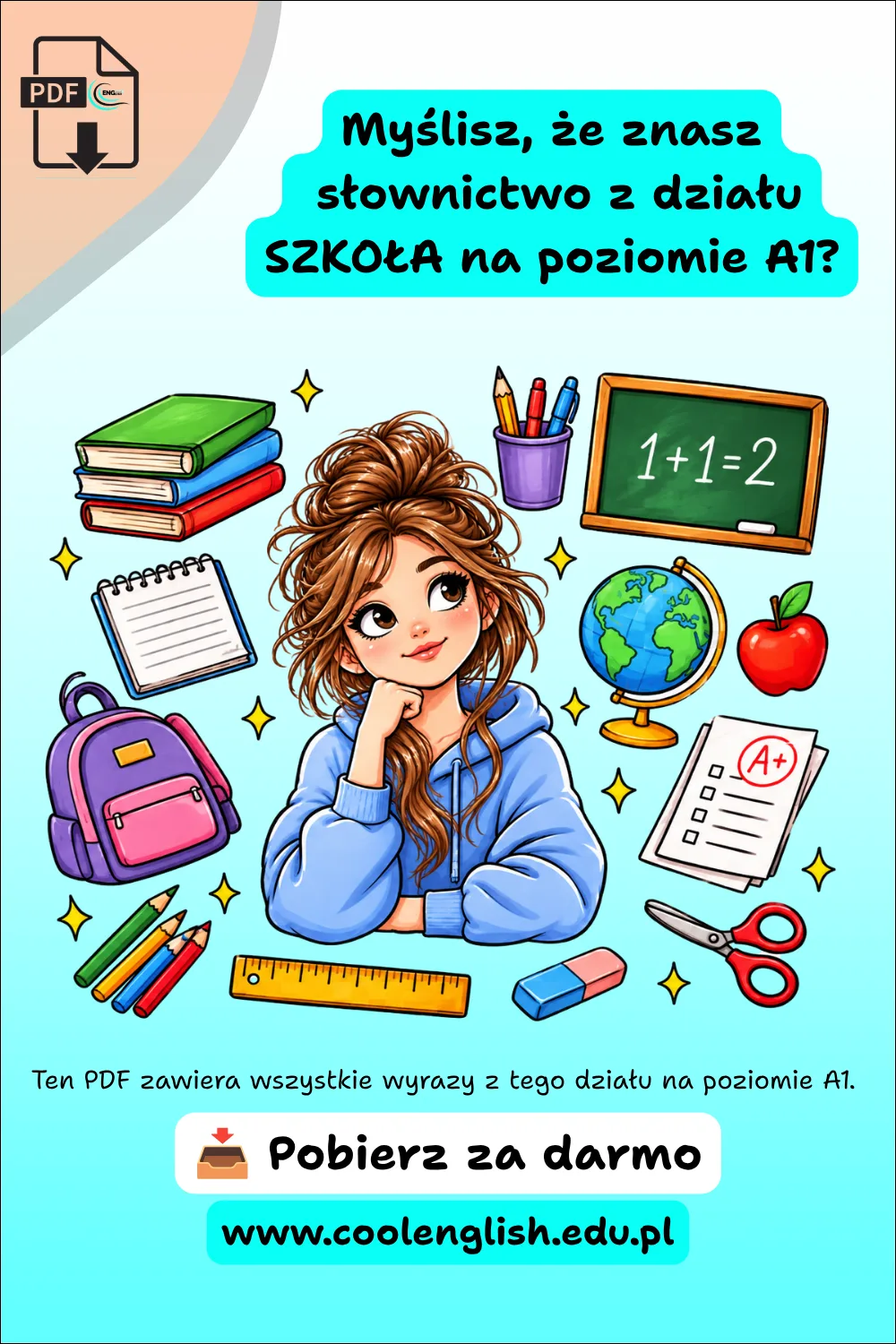 Ilustracja dziewczyny otoczonej przedmiotami związanymi ze szkołą, m.in. książkami, plecakiem, globusem, tablicą, zeszytem, ołówkami, linijką i nożyczkami, promująca darmowy PDF ze słownictwem z działu Szkoła na poziomie A1.