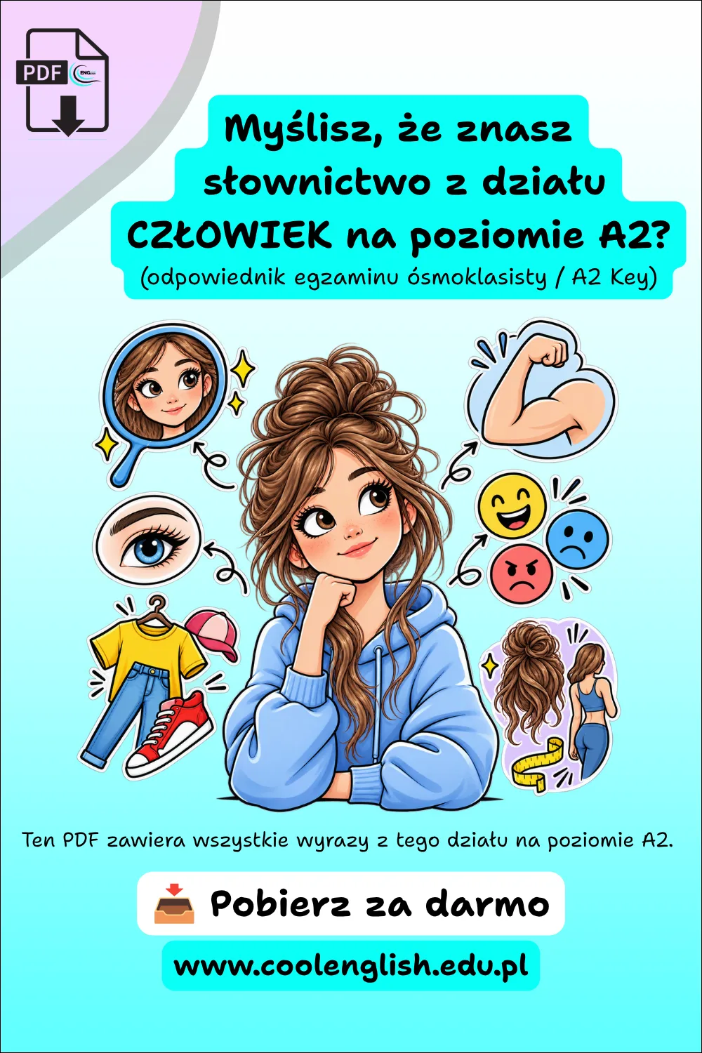 Darmowy PDF - słownictwo z działu Człowiek na poziomie A2, odpowiednie do egzaminu ósmoklasisty i A2 Key, z ilustracją dziewczynki oraz elementami przedstawiającymi wygląd, ubrania i emocje