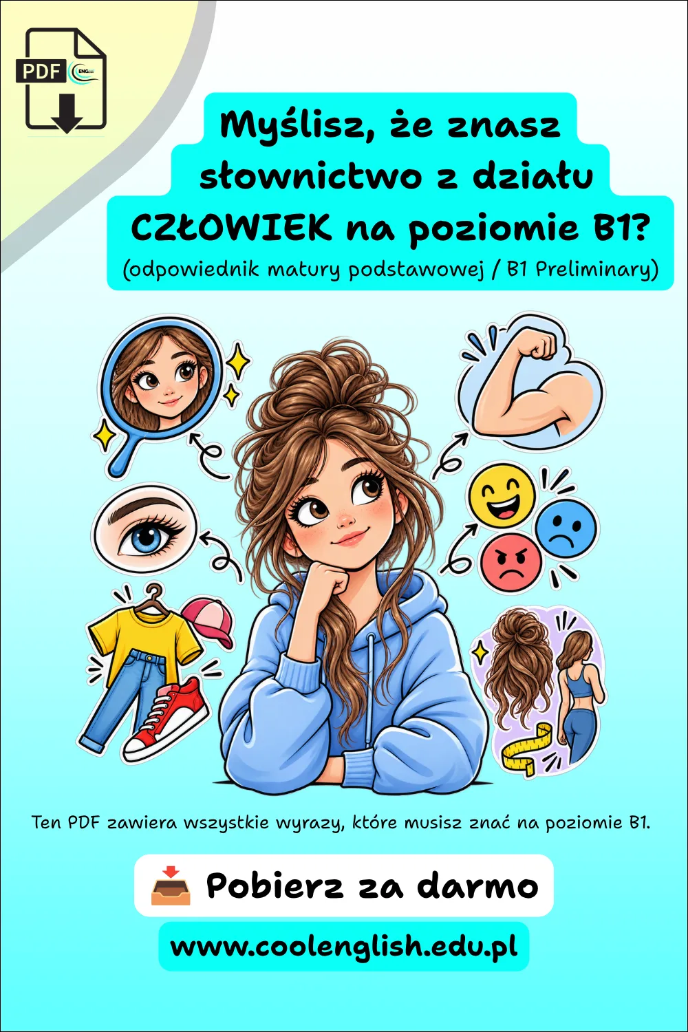 Darmowy PDF ze słownictwem z działu Człowiek na poziomie B1, odpowiednim do matury podstawowej i B1 Preliminary, z ilustracją dziewczynki oraz elementami przedstawiającymi wygląd, ubrania i emocje